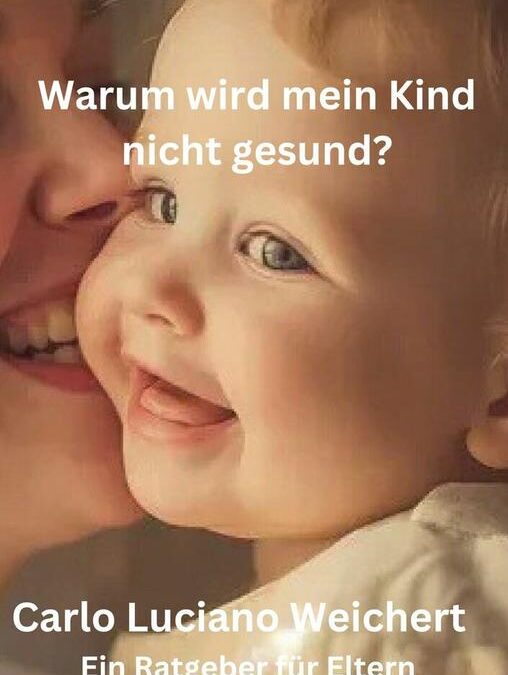 Warum wird mein Kind nicht gesund? Ein Ratgeber für Eltern