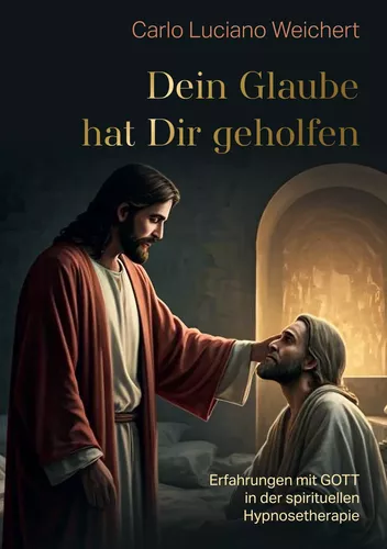 „Dein Glaube hat Dir geholfen“