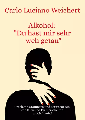 Alkohol: „Du hast mir sehr weh getan“